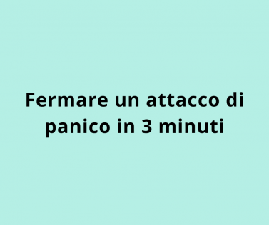 Fermare un attacco di panico in 3 minuti