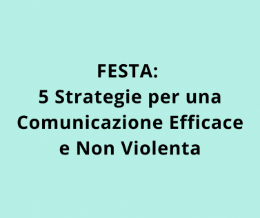 FESTA: 5 Strategie per una Comunicazione Efficace e Non Violenta