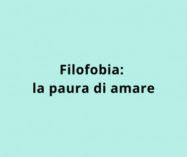 Filofobia: la paura di amare