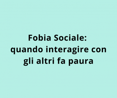 Fobia Sociale: quando interagire con gli altri fa paura