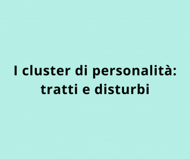 I cluster di personalità: tratti e disturbi