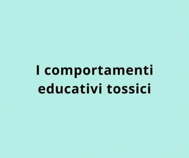 I comportamenti educativi tossici