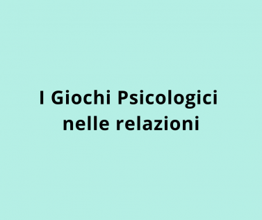 I Giochi Psicologici nelle relazioni