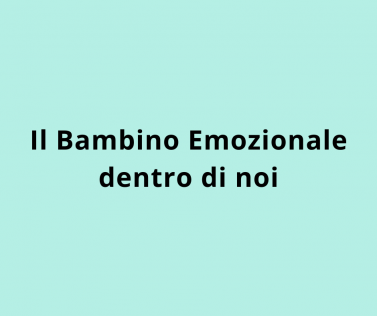 Il Bambino Emozionale dentro di noi