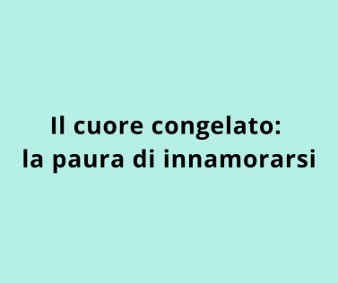 Il cuore congelato: la paura di innamorarsi