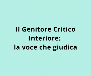 Il Genitore Critico Interiore: la voce che giudica