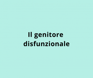 Il genitore disfunzionale