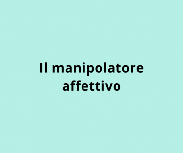Il manipolatore affettivo