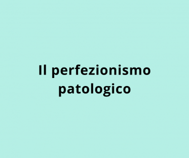 Il perfezionismo patologico