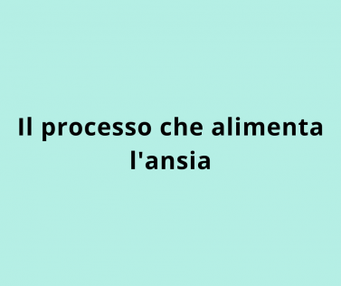 Il processo che alimenta l'ansia