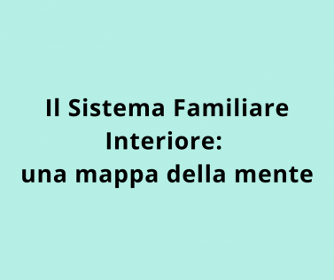 Sistema Familiare Interiore: una mappa della mente