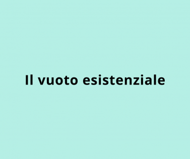 Il vuoto esistenziale