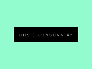 Che cos'è l'insonnia e come trattarla?