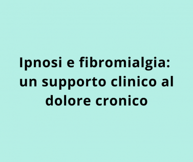 Ipnosi e fibromialgia: un supporto clinico al dolore cronico 