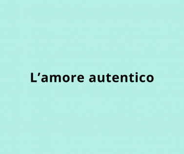 L’amore autentico