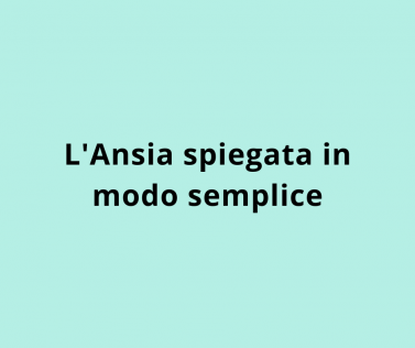 L'Ansia spiegata in modo semplice
