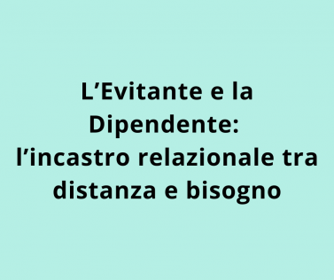 L’Evitante e la Dipendente: l’incastro relazionale tra distanza e bisogno
