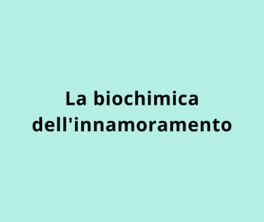 La biochimica dell'innamoramento
