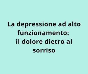 La depressione ad alto funzionamento: il dolore dietro al sorriso