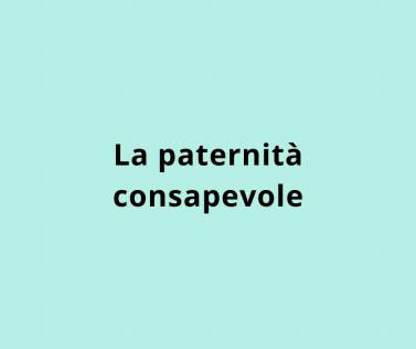 La paternità consapevole