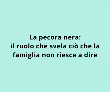  La pecora nera: il ruolo che svela ciò che la famiglia non riesce a dire