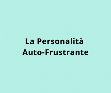 La Personalità Auto-Frustrante (masochista)