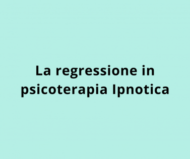 La regressione in psicoterapia Ipnotica