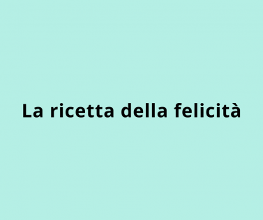 La ricetta della felicità