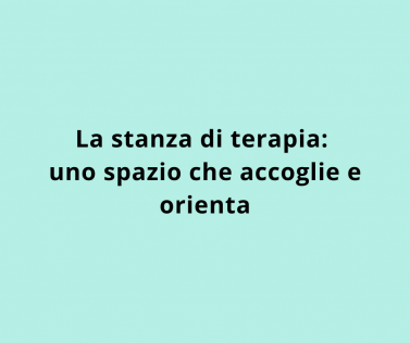 La stanza di terapia: uno spazio che accoglie e orienta