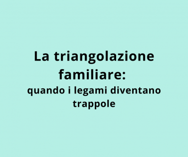 La triangolazione familiare: quando i legami diventano trappole