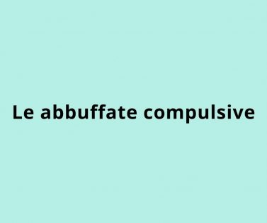 Le abbuffate compulsive