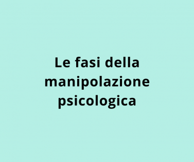 Le fasi della manipolazione psicologica