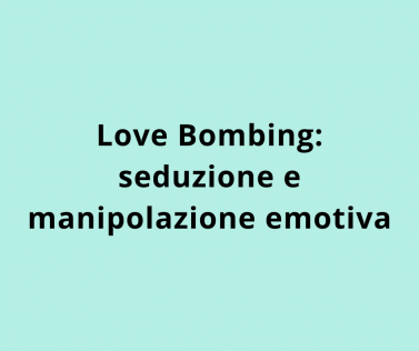 Love Bombing: seduzione e manipolazione