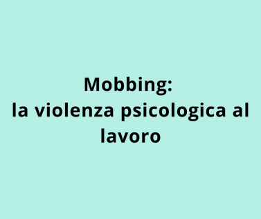 Mobbing: la violenza psicologica al lavoro
