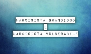 Il narcisista grandioso e il vulnerabile