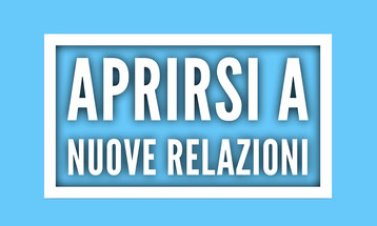 Aprirsi a nuove relazioni