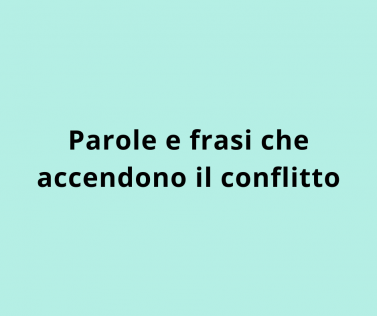 Parole e frasi che accendono il conflitto  