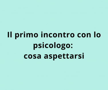 Il primo incontro con lo psicologo: cosa aspettarsi