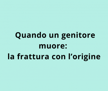 Quando un genitore muore: la frattura con l’origine