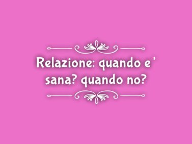 Relazione: sana o insana?