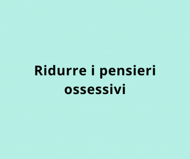 Ridurre i pensieri ossessivi