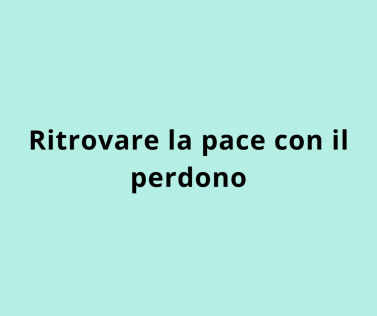 Ritrovare la pace con il perdono