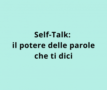 Self-Talk: il potere delle parole che ti dici