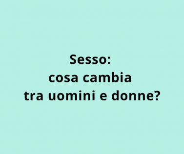 ⁠Sesso: cosa cambia tra uomini e donne?