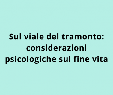  Sul viale del tramonto: considerazioni psicologiche sul fine vita
