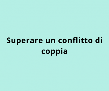 Superare un conflitto di coppia