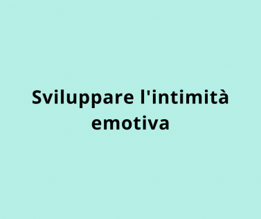 Sviluppare l'intimità emotiva