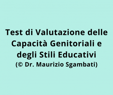Test di Valutazione delle Capacità Genitoriali e degli Stili Educativi (© Dr. Maurizio Sgambati)