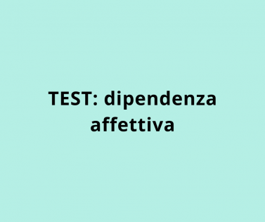 Test sulla Dipendenza Affettiva di Carnes e Mellody.