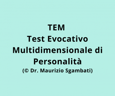 TEM - Test Evocativo Multidimensionale di Personalità (© Dr. Maurizio Sgambati )